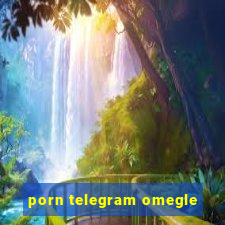 porn telegram omegle